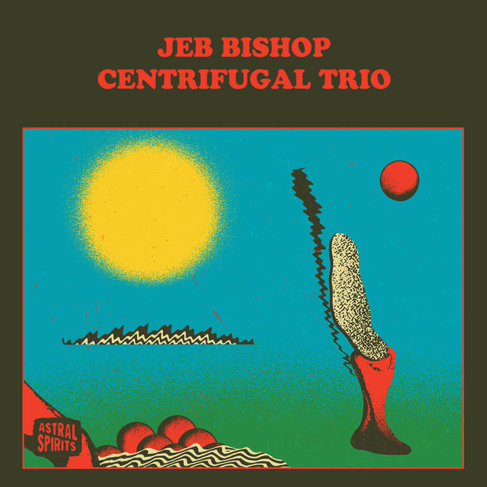 Jeb Bishop Centrifugal Trio